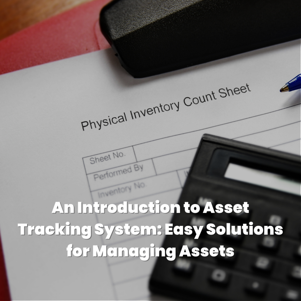 An Introduction to Asset Tracking System: Easy Solutions for Managing Assets