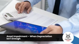 Asset Impairment – When Depreciation Isn't Enough
