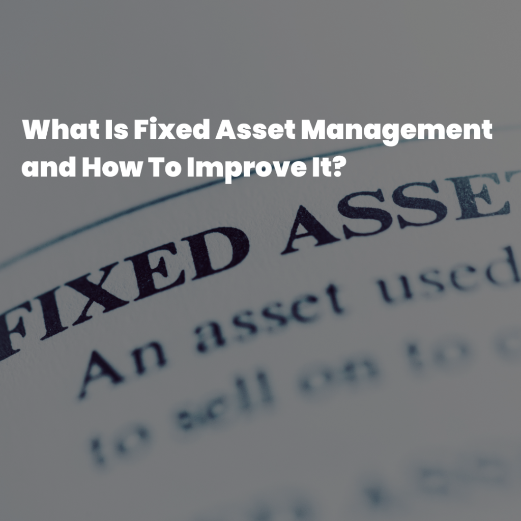 What Is Fixed Asset Management and How To Improve It?