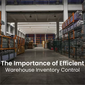 The Importance of Efficient Warehouse Inventory Control