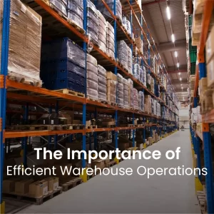 The importance of efficient warehouse operations
