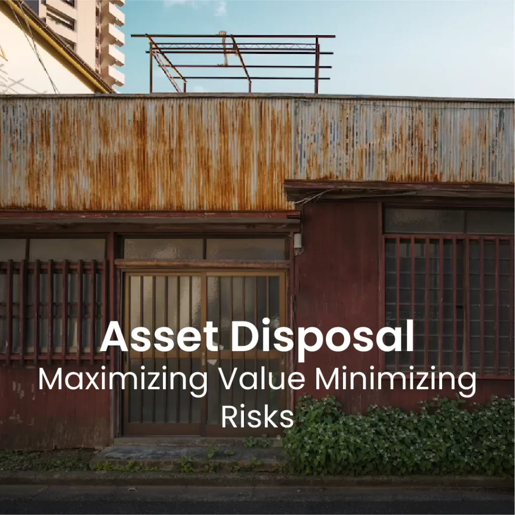 Asset Disposal: Maximizing Value Minimizing Risks