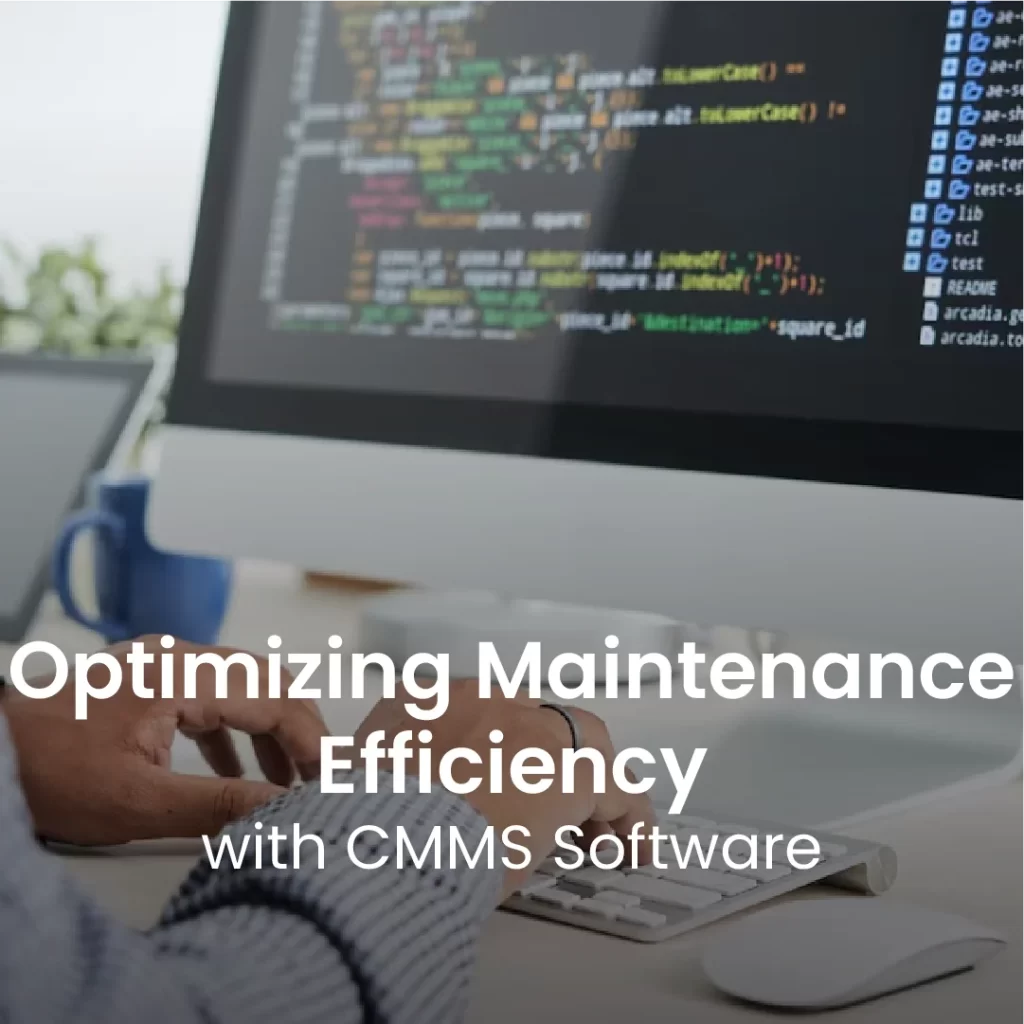 Optimizing Maintenance Efficiency with CMMS Software