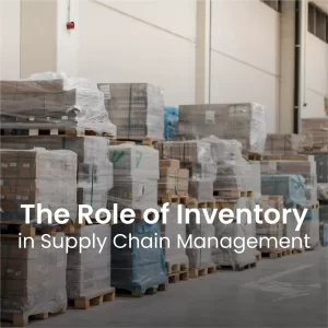The Role of Inventory in Supply Chain Management