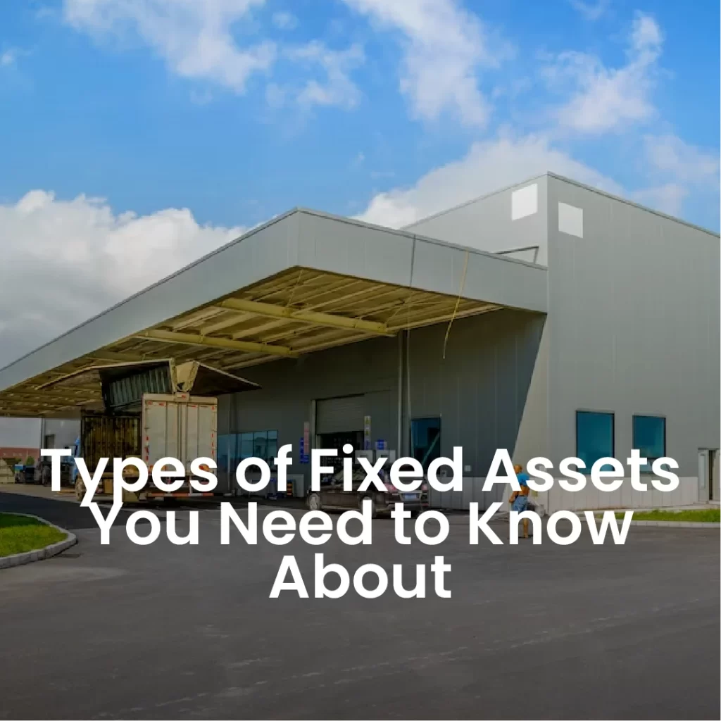 Types of Fixed Assets You Need to Know About