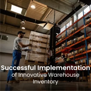 Successful Implementation of Innovative Warehouse Inventory