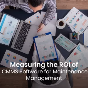 Measuring the ROI of CMMS Software for Maintenance Management