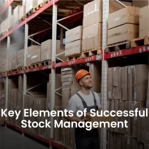 Key Elements of Successful Stock Management