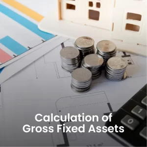 Calculation of Gross Fixed Assets
