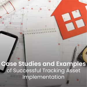 Case studies and examples of successful tracking asset implementation