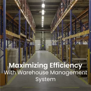 Maximizing Efficiency with a Warehouse Management System