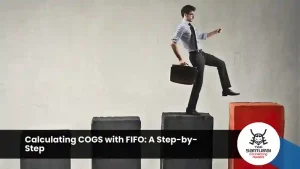 Calculating COGS with FIFO: A Step-by-Step
