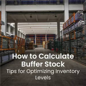 How to Calculate Buffer Stock: Tips for Optimizing Inventory Levels