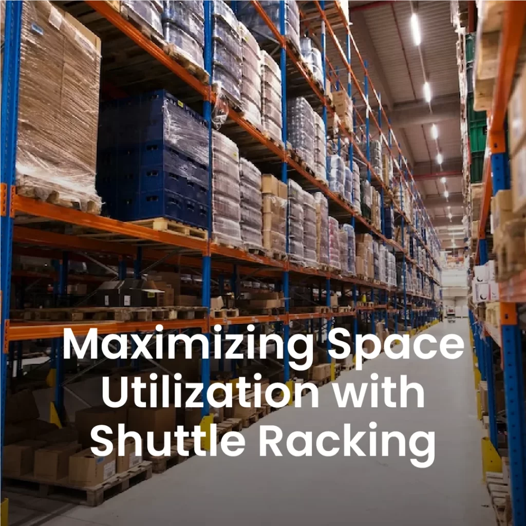 Maximizing Space Utilization with Shuttle Racking