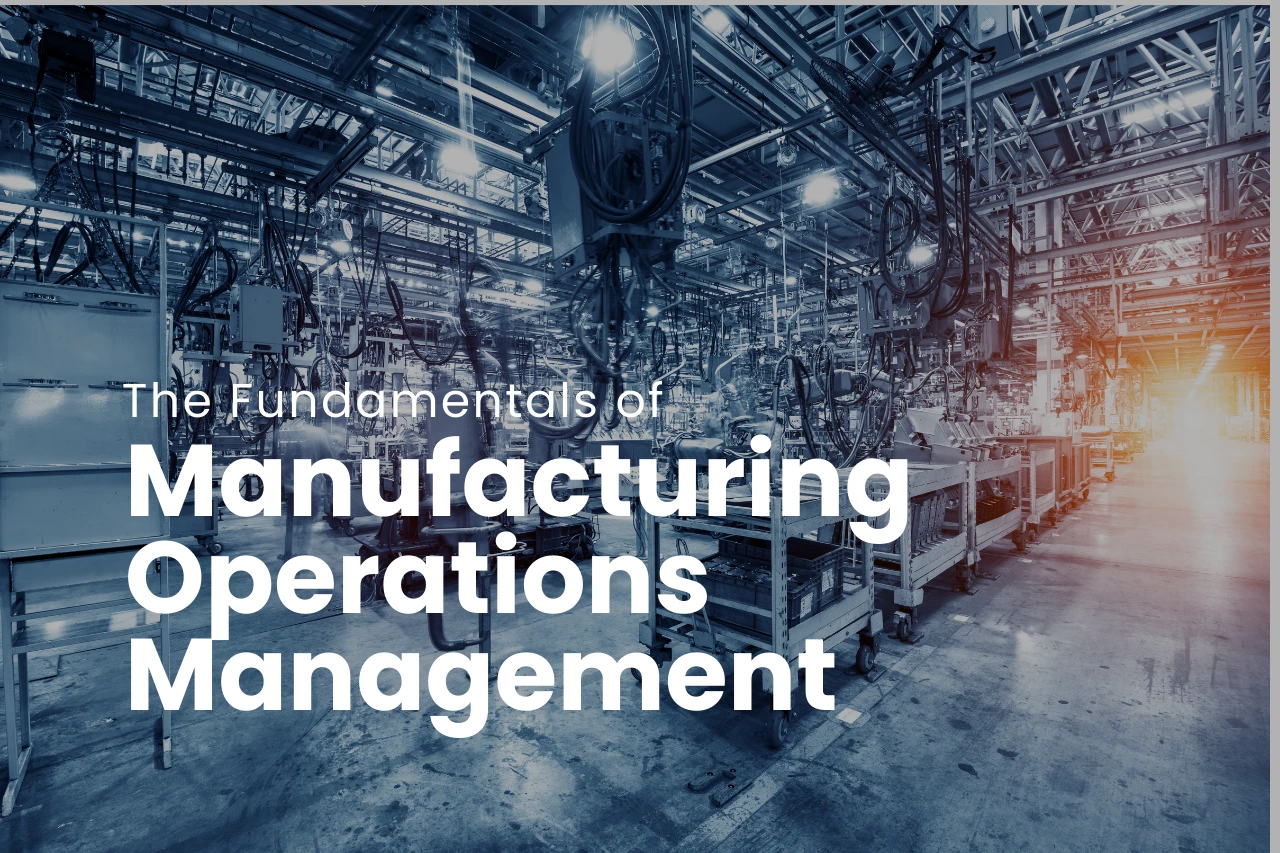 Fundamentals of Manufacturing Operations Management 