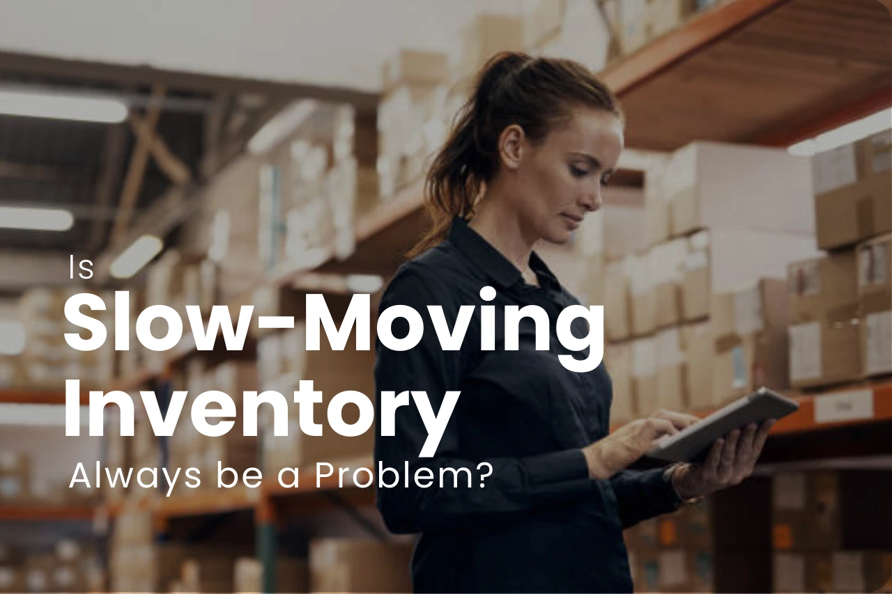 is Slow-Moving Inventory Always a problem?
