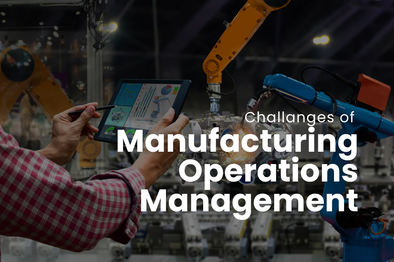Challenges Manufacturing Operations Management 