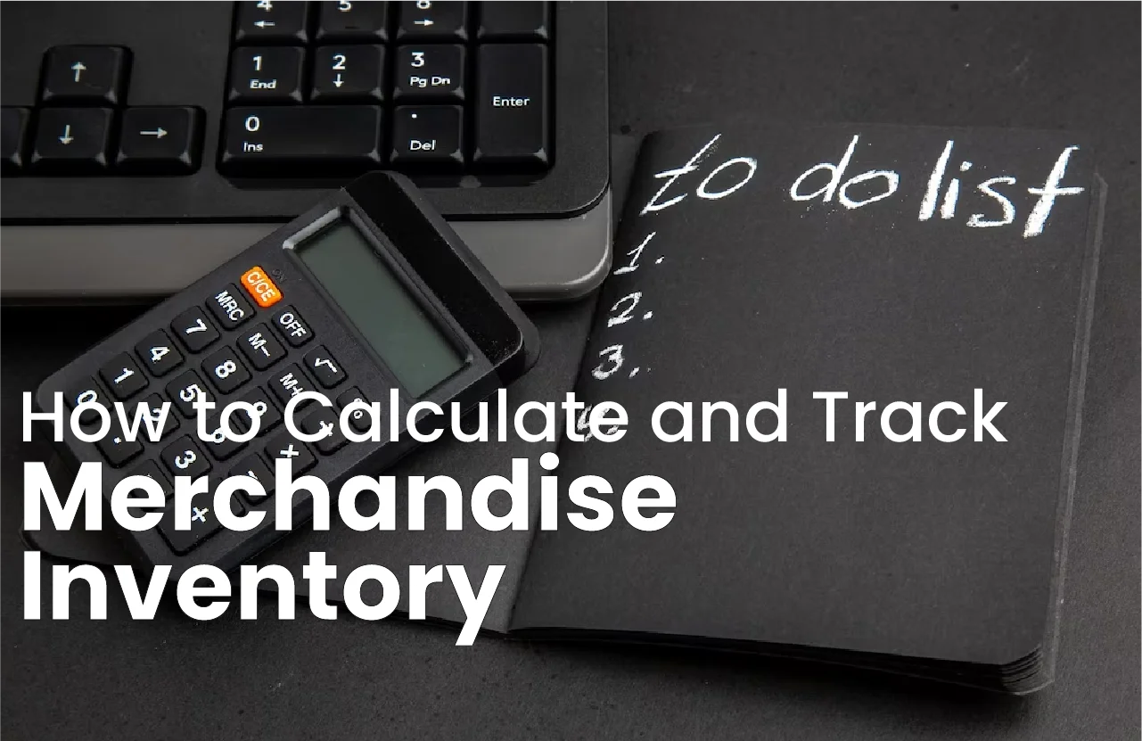 How to Calculate and Track Merchandise Inventory