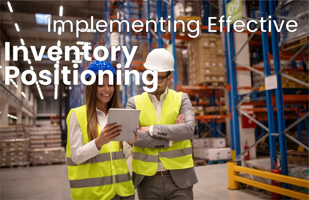 Implementing Effective Inventory Positioning