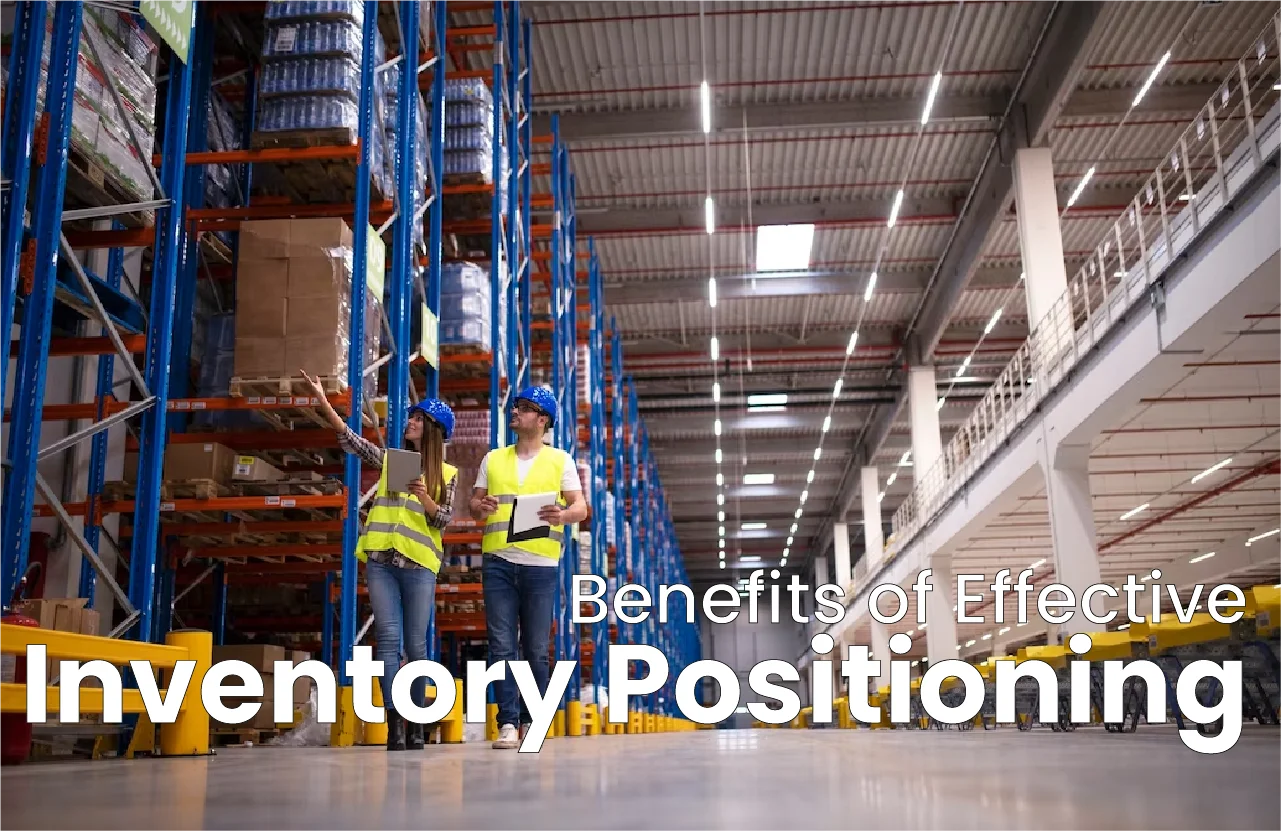 Benefits of Effective Inventory Positioning