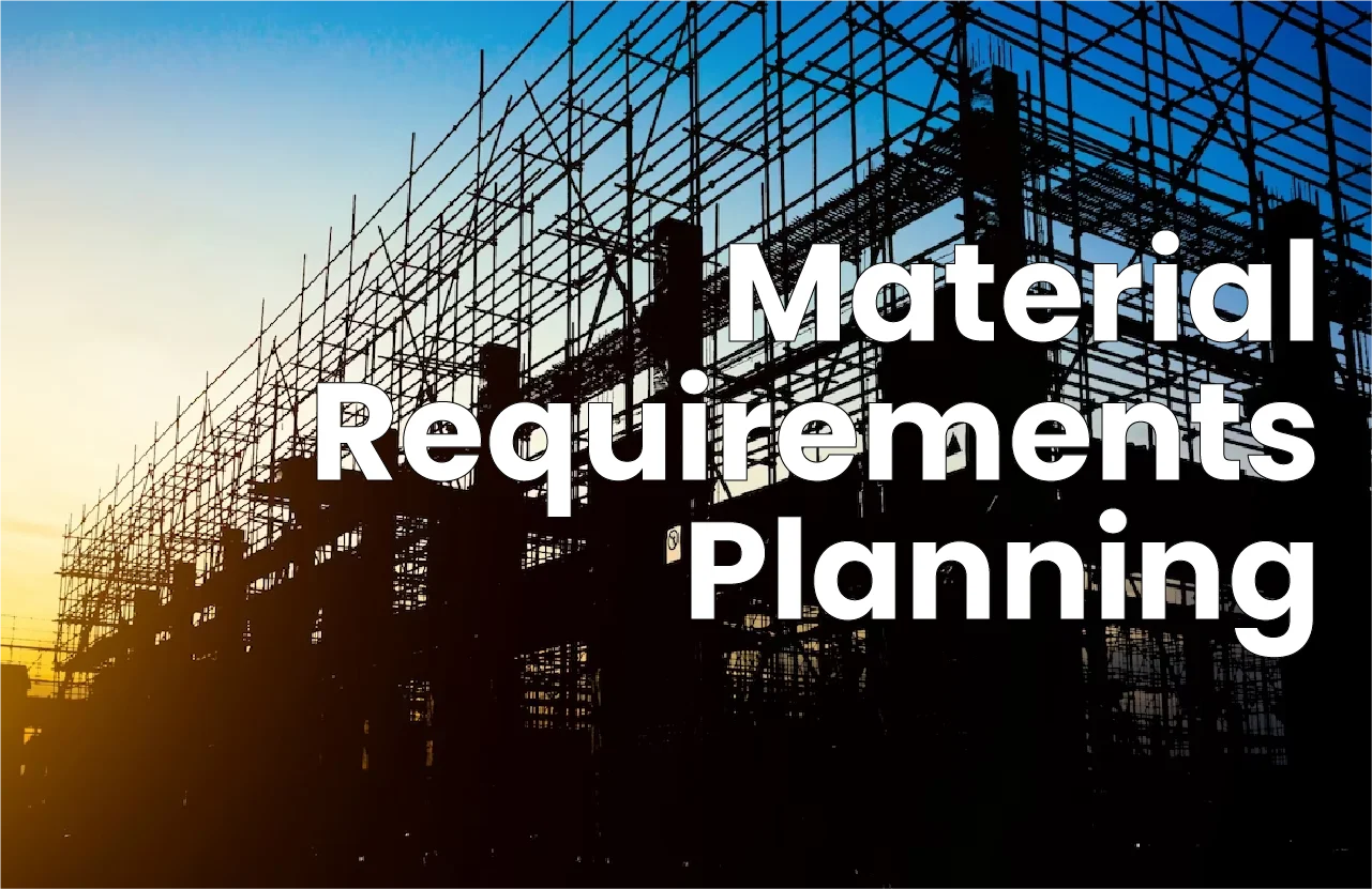 Material Requirements Planning: Benefits, Challanges & More