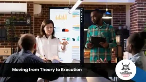 Moving from Theory to Execution