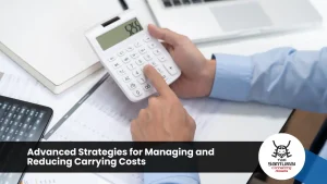 Advanced Strategies for Managing and Reducing Carrying Costs