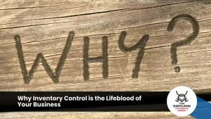 Why Inventory Control is the Lifeblood of Your Business