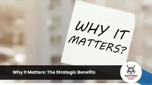 Why It Matters: The Strategic Benefits