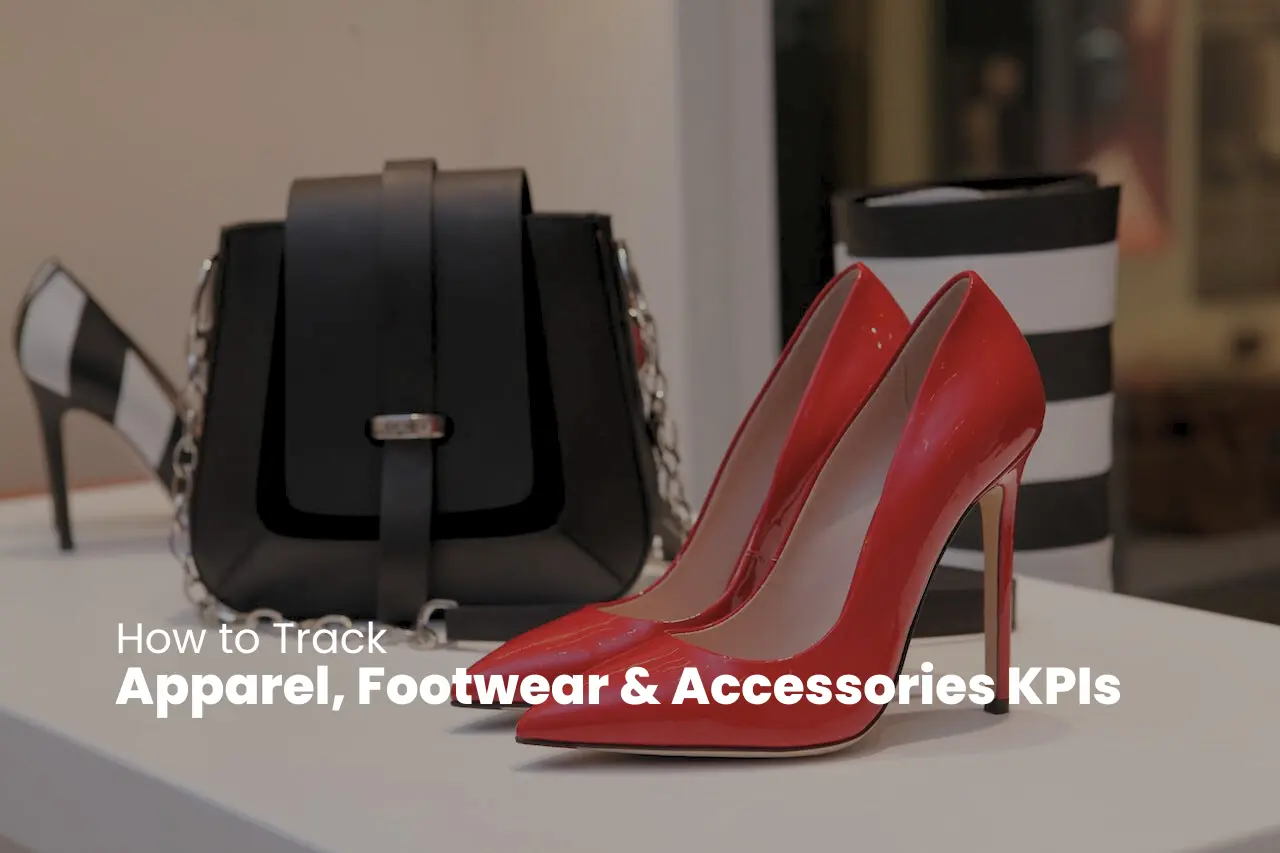How to Track Apparel, Footwear & Accessories KPIs