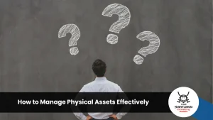 How to Manage Physical Assets Effectively