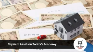Physical Assets in Today’s Economy