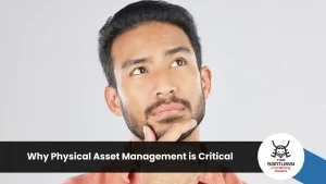 Why Physical Asset Management is Critical