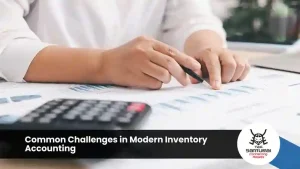 Common Challenges in Modern Inventory Accounting