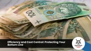 Efficiency and Cost Control: Protecting Your Bottom Line
